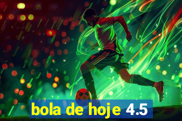 bola de hoje 4.5